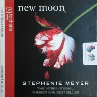 New Moon written by Stephenie Meyer performed by Ilyana Kadushin on CD (Unabridged)